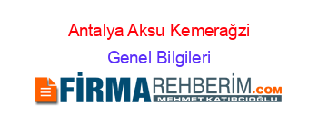 Antalya+Aksu+Kemerağzi Genel+Bilgileri