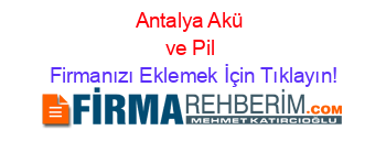 Antalya+Akü+ve+Pil Firmanızı+Eklemek+İçin+Tıklayın!