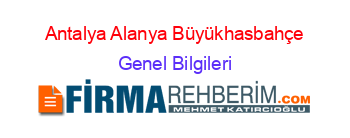 Antalya+Alanya+Büyükhasbahçe Genel+Bilgileri