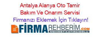 Antalya+Alanya+Oto+Tamir+Bakım+Ve+Onarım+Servisi Firmanızı+Eklemek+İçin+Tıklayın!