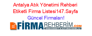 Antalya+Atık+Yönetimi+Rehberi+Etiketli+Firma+Listesi147.Sayfa Güncel+Firmaları!