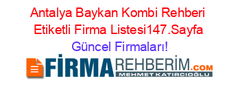 Antalya+Baykan+Kombi+Rehberi+Etiketli+Firma+Listesi147.Sayfa Güncel+Firmaları!