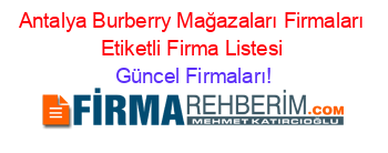 Antalya+Burberry+Mağazaları+Firmaları+Etiketli+Firma+Listesi Güncel+Firmaları!