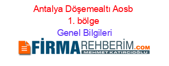 Antalya+Döşemealtı+Aosb+1.+bölge Genel+Bilgileri