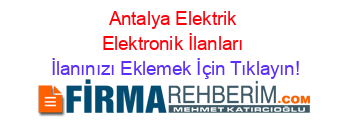 Antalya+Elektrik+Elektronik+İlanları İlanınızı+Eklemek+İçin+Tıklayın!