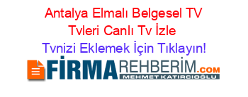 +Antalya+Elmalı+Belgesel+TV+Tvleri+Canlı+Tv+İzle Tvnizi+Eklemek+İçin+Tıklayın!
