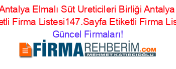 Antalya+Elmalı+Süt+Ureticileri+Birliği+Antalya+Etiketli+Firma+Listesi147.Sayfa+Etiketli+Firma+Listesi Güncel+Firmaları!