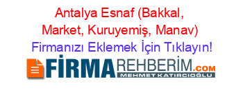Antalya+Esnaf+(Bakkal,+Market,+Kuruyemiş,+Manav) Firmanızı+Eklemek+İçin+Tıklayın!