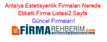 Antalya+Estetisyenlik+Firmaları+Nerede+Etiketli+Firma+Listesi2.Sayfa Güncel+Firmaları!