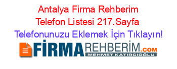 +Antalya+Firma+Rehberim+Telefon+Listesi+217.Sayfa Telefonunuzu+Eklemek+İçin+Tıklayın!