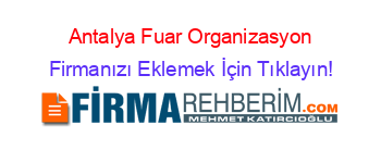 Antalya+Fuar+Organizasyon Firmanızı+Eklemek+İçin+Tıklayın!