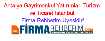 Antalya+Gayrimenkul+Yatırımları+Turizm+ve+Ticaret+İstanbul Firma+Rehberim+Üyesidir!