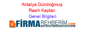 Antalya+Gündoğmuş+Rasih+Kaplan Genel+Bilgileri