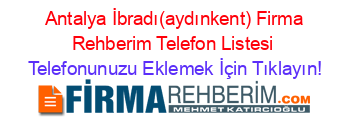 +Antalya+İbradı(aydınkent)+Firma+Rehberim+Telefon+Listesi Telefonunuzu+Eklemek+İçin+Tıklayın!