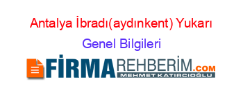 Antalya+İbradı(aydınkent)+Yukarı Genel+Bilgileri