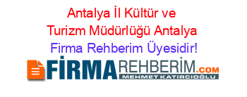 Antalya+İl+Kültür+ve+Turizm+Müdürlüğü+Antalya Firma+Rehberim+Üyesidir!