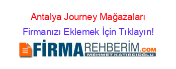 Antalya+Journey+Mağazaları Firmanızı+Eklemek+İçin+Tıklayın!