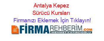 Antalya+Kepez+Sürücü+Kursları Firmanızı+Eklemek+İçin+Tıklayın!