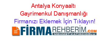 Antalya+Konyaaltı+Gayrimenkul+Danışmanlığı Firmanızı+Eklemek+İçin+Tıklayın!