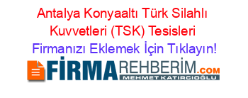 Antalya+Konyaaltı+Türk+Silahlı+Kuvvetleri+(TSK)+Tesisleri Firmanızı+Eklemek+İçin+Tıklayın!