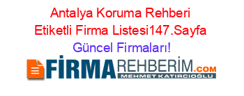 Antalya+Koruma+Rehberi+Etiketli+Firma+Listesi147.Sayfa Güncel+Firmaları!