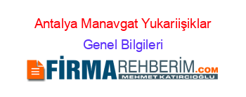 Antalya+Manavgat+Yukariişiklar Genel+Bilgileri