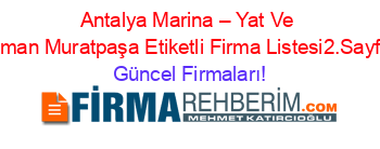 Antalya+Marina+–+Yat+Ve+Liman+Muratpaşa+Etiketli+Firma+Listesi2.Sayfa Güncel+Firmaları!