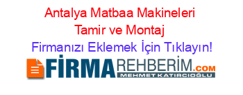 Antalya+Matbaa+Makineleri+Tamir+ve+Montaj Firmanızı+Eklemek+İçin+Tıklayın!