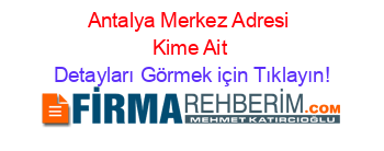 Antalya+Merkez+Adresi+Kime+Ait Detayları+Görmek+için+Tıklayın!