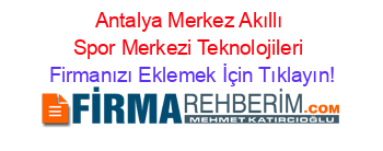 Antalya+Merkez+Akıllı+Spor+Merkezi+Teknolojileri Firmanızı+Eklemek+İçin+Tıklayın!