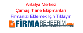 Antalya+Merkez+Çamaşırhane+Ekipmanları Firmanızı+Eklemek+İçin+Tıklayın!