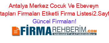 Antalya+Merkez+Cocuk+Ve+Ebeveyn+Kitapları+Firmaları+Etiketli+Firma+Listesi2.Sayfa Güncel+Firmaları!