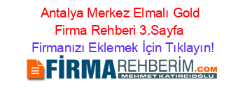 Antalya+Merkez+Elmalı+Gold+Firma+Rehberi+3.Sayfa+ Firmanızı+Eklemek+İçin+Tıklayın!