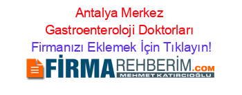 Antalya+Merkez+Gastroenteroloji+Doktorları Firmanızı+Eklemek+İçin+Tıklayın!