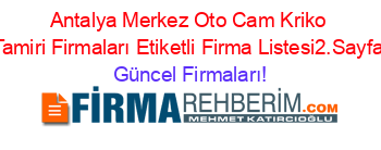 Antalya+Merkez+Oto+Cam+Kriko+Tamiri+Firmaları+Etiketli+Firma+Listesi2.Sayfa Güncel+Firmaları!