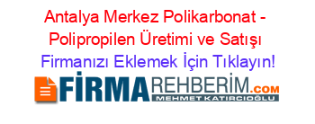 Antalya+Merkez+Polikarbonat+-+Polipropilen+Üretimi+ve+Satışı Firmanızı+Eklemek+İçin+Tıklayın!