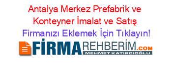 Antalya+Merkez+Prefabrik+ve+Konteyner+İmalat+ve+Satış Firmanızı+Eklemek+İçin+Tıklayın!