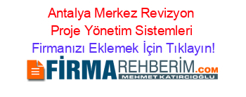 Antalya+Merkez+Revizyon+Proje+Yönetim+Sistemleri Firmanızı+Eklemek+İçin+Tıklayın!