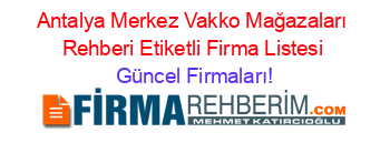 Antalya+Merkez+Vakko+Mağazaları+Rehberi+Etiketli+Firma+Listesi Güncel+Firmaları!
