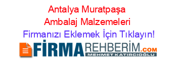 Antalya+Muratpaşa+Ambalaj+Malzemeleri Firmanızı+Eklemek+İçin+Tıklayın!