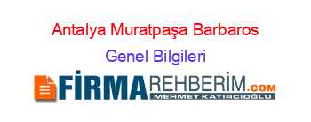 Antalya+Muratpaşa+Barbaros Genel+Bilgileri