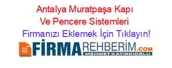 Antalya+Muratpaşa+Kapı+Ve+Pencere+Sistemleri Firmanızı+Eklemek+İçin+Tıklayın!