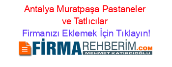 Antalya+Muratpaşa+Pastaneler+ve+Tatlıcılar Firmanızı+Eklemek+İçin+Tıklayın!