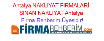 Antalya+NAKLIYAT+FIRMALARÎ+SINAN+NAKLIYAT+Antalya Firma+Rehberim+Üyesidir!