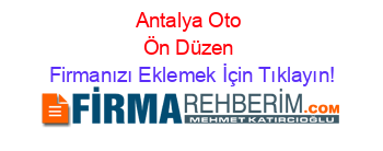 Antalya+Oto+Ön+Düzen Firmanızı+Eklemek+İçin+Tıklayın!