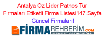Antalya+Oz+Lider+Patnos+Tur+Firmaları+Etiketli+Firma+Listesi147.Sayfa Güncel+Firmaları!