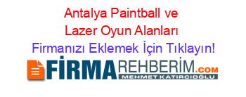 Antalya+Paintball+ve+Lazer+Oyun+Alanları Firmanızı+Eklemek+İçin+Tıklayın!
