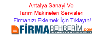 Antalya+Sanayi+Ve+Tarım+Makinelerı+Servisleri Firmanızı+Eklemek+İçin+Tıklayın!