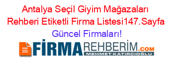 Antalya+Seçil+Giyim+Mağazaları+Rehberi+Etiketli+Firma+Listesi147.Sayfa Güncel+Firmaları!