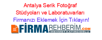 Antalya+Serik+Fotoğraf+Stüdyoları+ve+Laboratuvarları Firmanızı+Eklemek+İçin+Tıklayın!